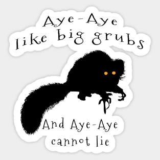 Aye-aye Like Big Grubs and Aye-aye Cannot Lie Sticker